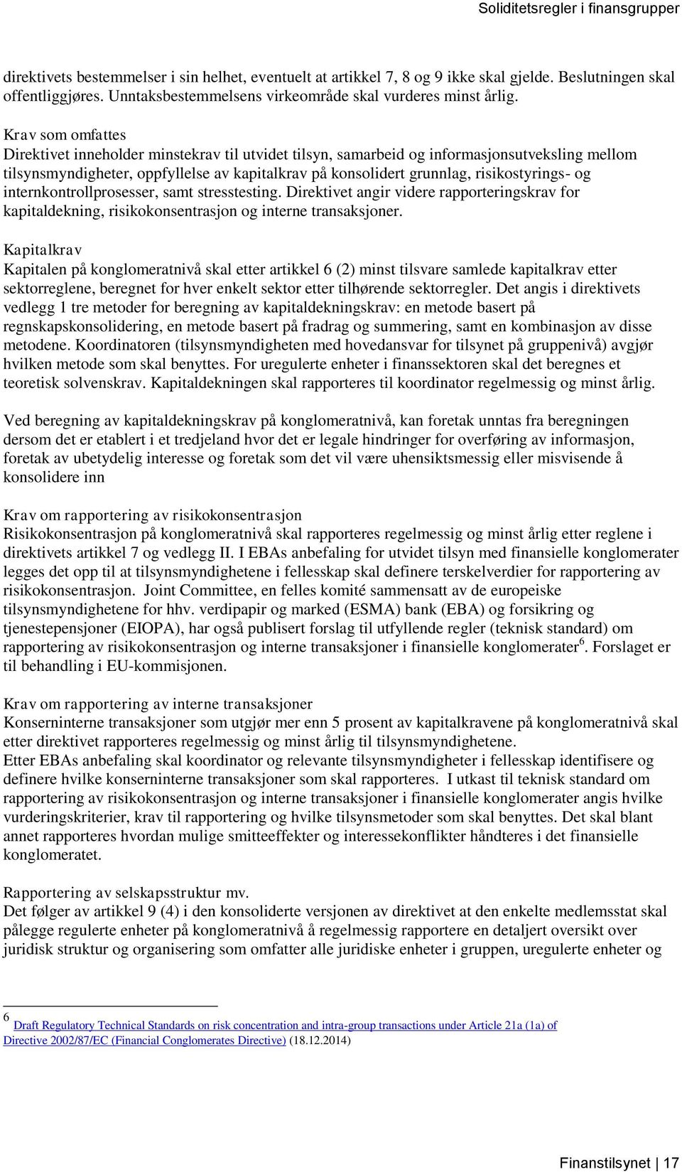 risikostyrings- og internkontrollprosesser, samt stresstesting. Direktivet angir videre rapporteringskrav for kapitaldekning, risikokonsentrasjon og interne transaksjoner.