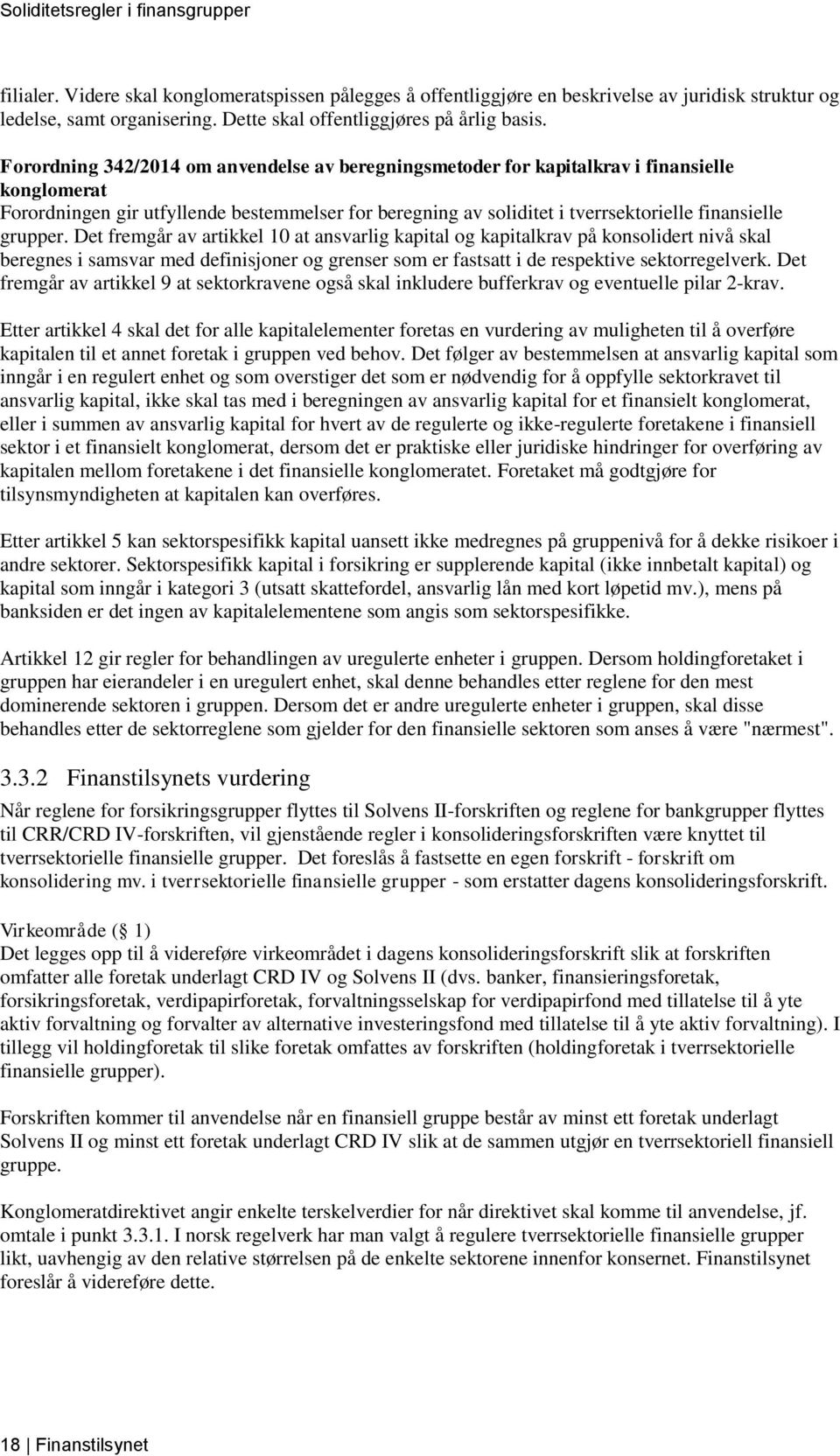 grupper. Det fremgår av artikkel 10 at ansvarlig kapital og kapitalkrav på konsolidert nivå skal beregnes i samsvar med definisjoner og grenser som er fastsatt i de respektive sektorregelverk.