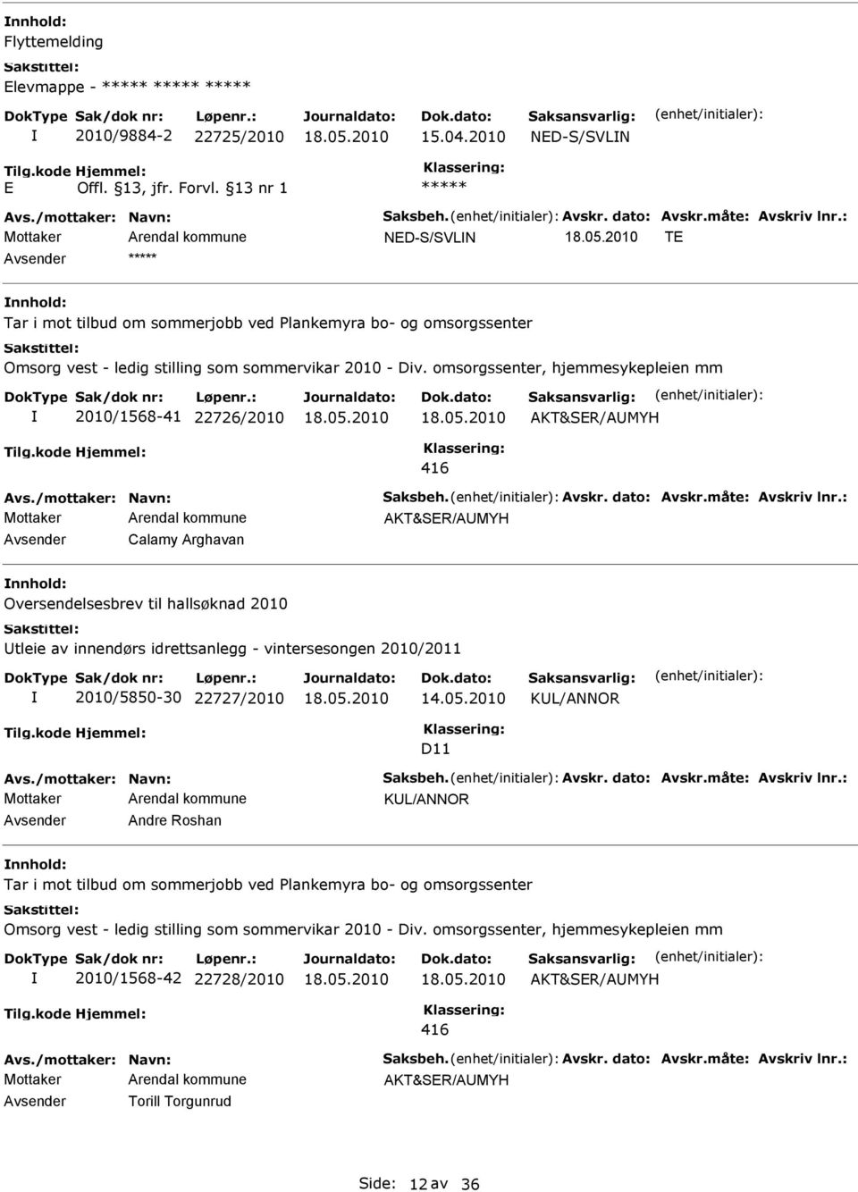 omsorgssenter, hjemmesykepleien mm 2010/1568-41 22726/2010 Avsender Calamy Arghavan nnhold: Oversendelsesbrev til hallsøknad 2010 Utleie av innendørs idrettsanlegg - vintersesongen