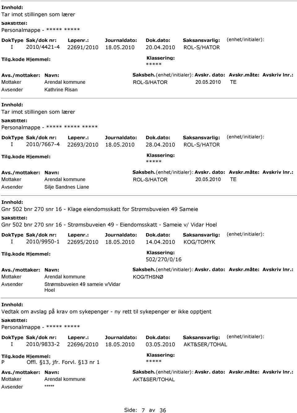 2010 TE Avsender Silje Sandnes Liane nnhold: Gnr 502 bnr 270 snr 16 - Klage eiendomsskatt for Strømsbuveien 49 Sameie Gnr 502 bnr 270 snr 16 - Strømsbuveien 49 - Eiendomsskatt - Sameie v/