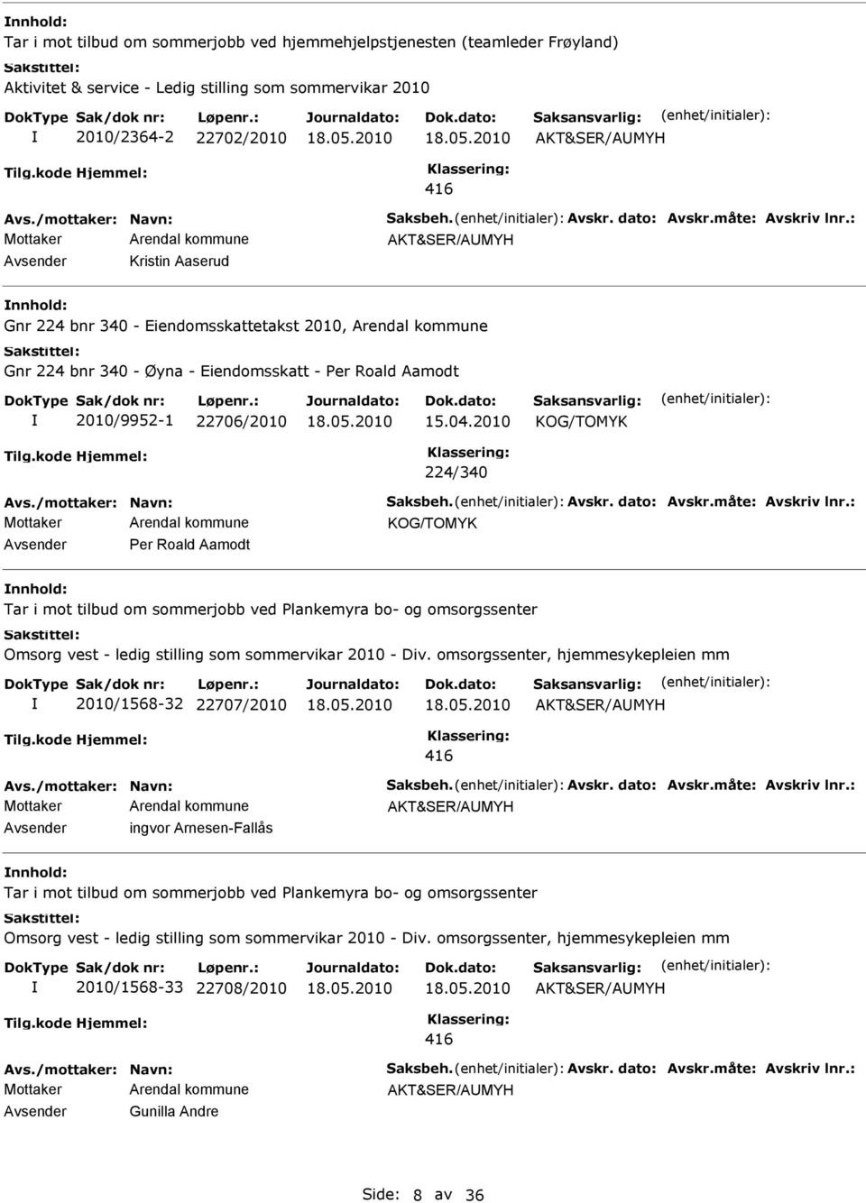 2010 224/340 Avsender Per Roald Aamodt nnhold: Tar i mot tilbud om sommerjobb ved Plankemyra bo- og omsorgssenter Omsorg vest - ledig stilling som sommervikar 2010 - Div.