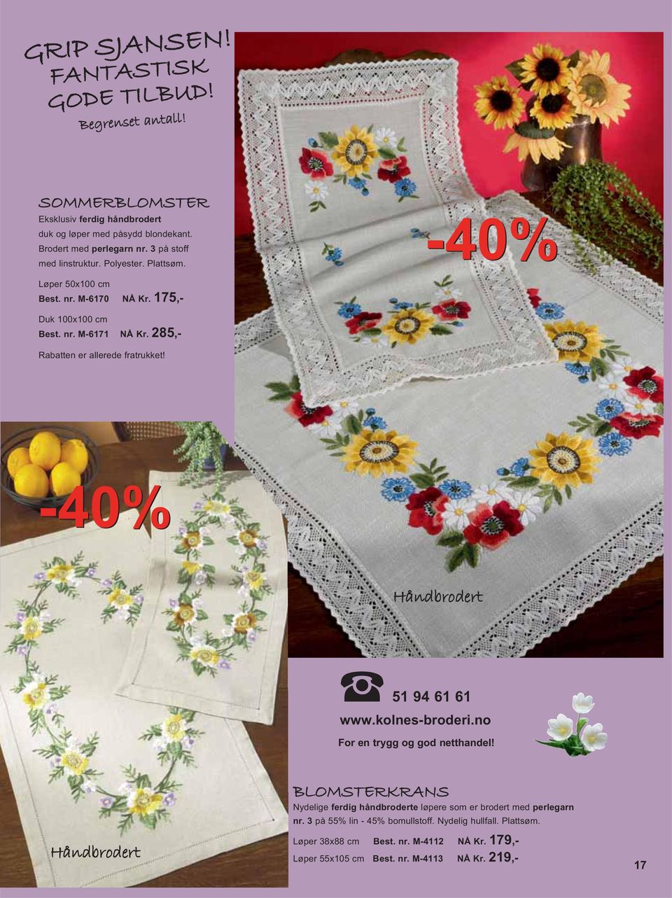 285,- Rabatten er allerede fratrukket! -40% 51 94 61 61 www.kolnes-broderi.no For en trygg og god netthandel!