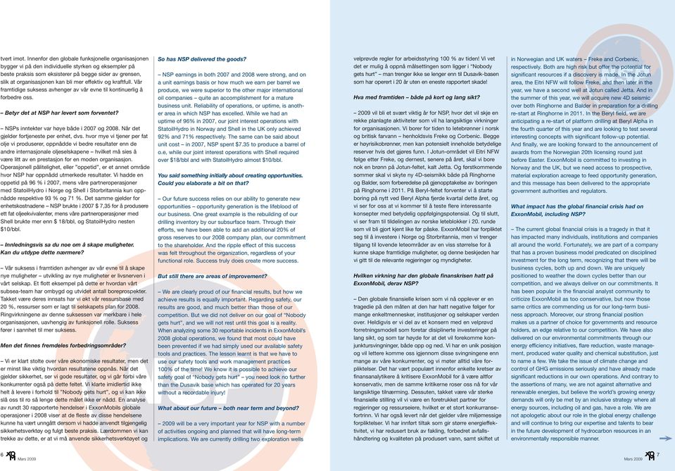 effektiv og kraftfull. Vår framtidige suksess avhenger av vår evne til kontinuerlig å forbedre oss. Betyr det at NSP har levert som forventet? NSPs inntekter var høye både i 2007 og 2008.