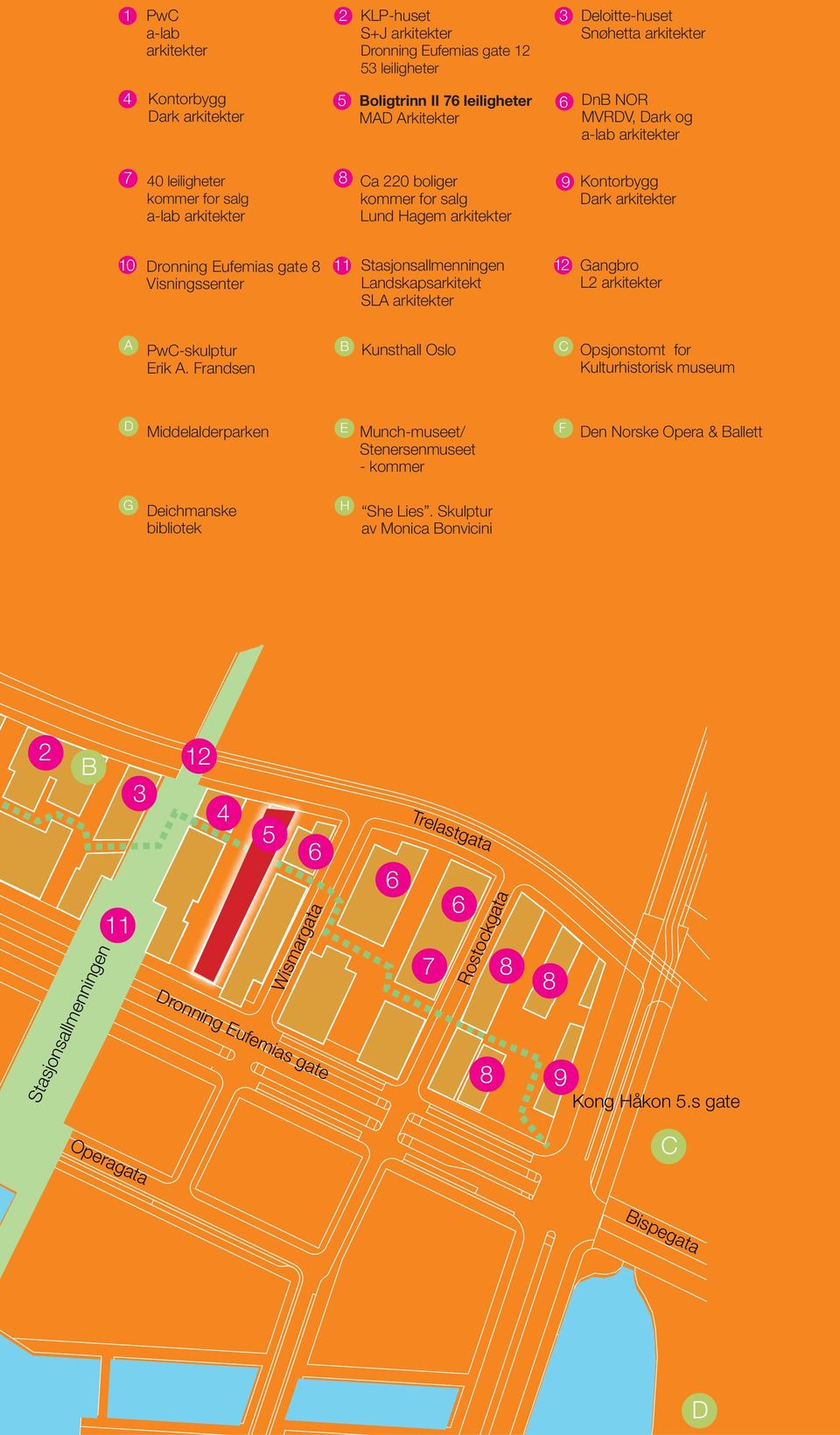 Eufemias gate 8 Visningssenter 11 Stasjonsallmenningen Landskapsarkitekt SLA arkitekter 12 Gangbro L2 arkitekter A PwC-skulptur Erik A.
