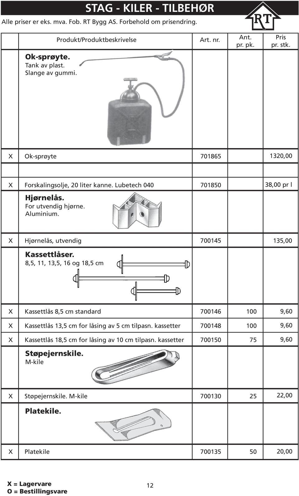 8,5, 11, 13,5, 16 og 18,5 cm X Kassettlås 8,5 cm standard 700146 100 8,90 9,60 X Kassettlås 13,5 cm for låsing av 5 cm tilpasn.