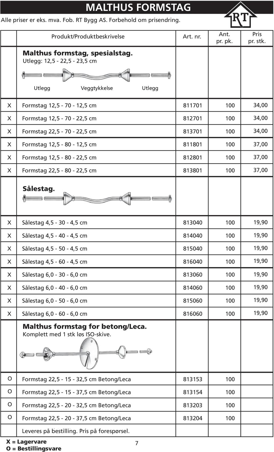 21,80 34,00 X Formstag 12,5-80 -12,5 cm 811801 100 23,65 37,00 X Formstag 12,5-80 - 22,5 cm 812801 100 23,65 37,00 X Formstag 22,5-80 - 22,5 cm 813801 100 23,65 37,00 Sålestag.