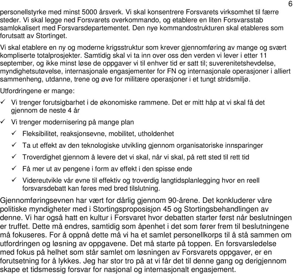 Vi skal etablere en ny og moderne krigsstruktur som krever gjennomføring av mange og svært kompliserte totalprosjekter.