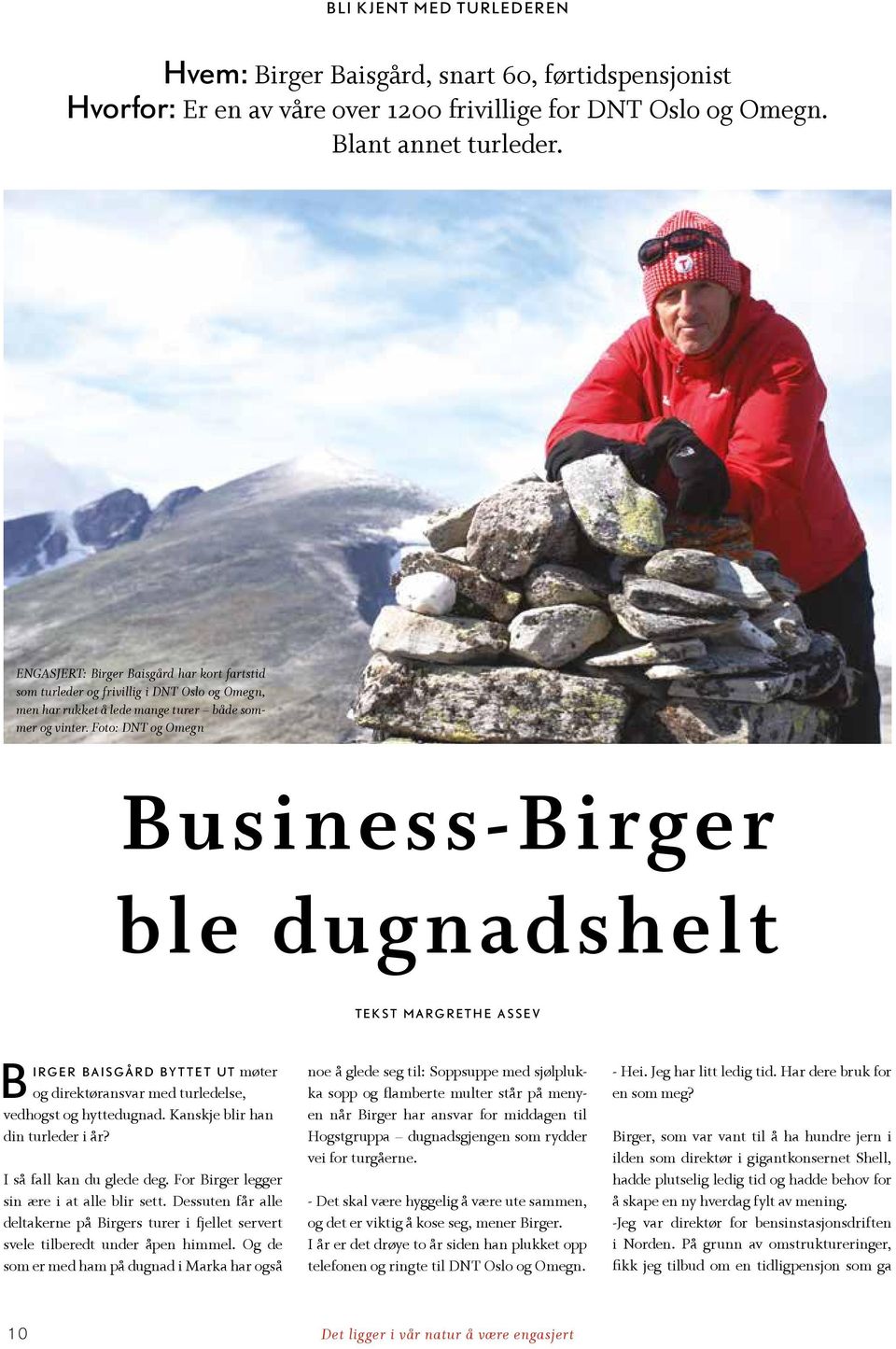 Foto: DNT og Omegn Business-Birger ble dugnadshelt t e k s t margrethe a s s e v Bi r g e r b a i s g å r d b y t t e t u t møter og direktøransvar med turledelse, vedhogst og hyttedugnad.