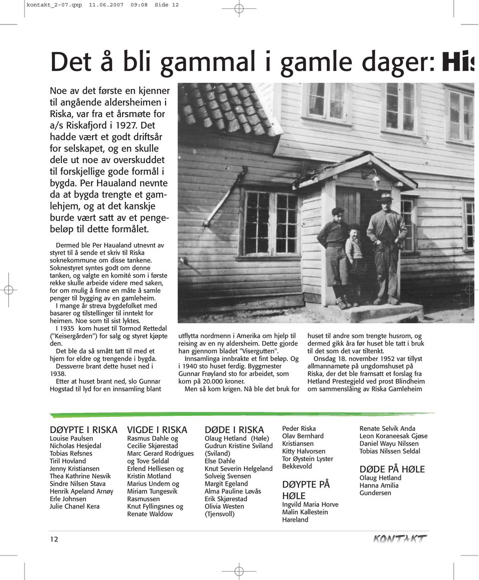 Per Haualand nevnte da at bygda trengte et gamlehjem, og at det kanskje burde vært satt av et pengebeløp til dette formålet.