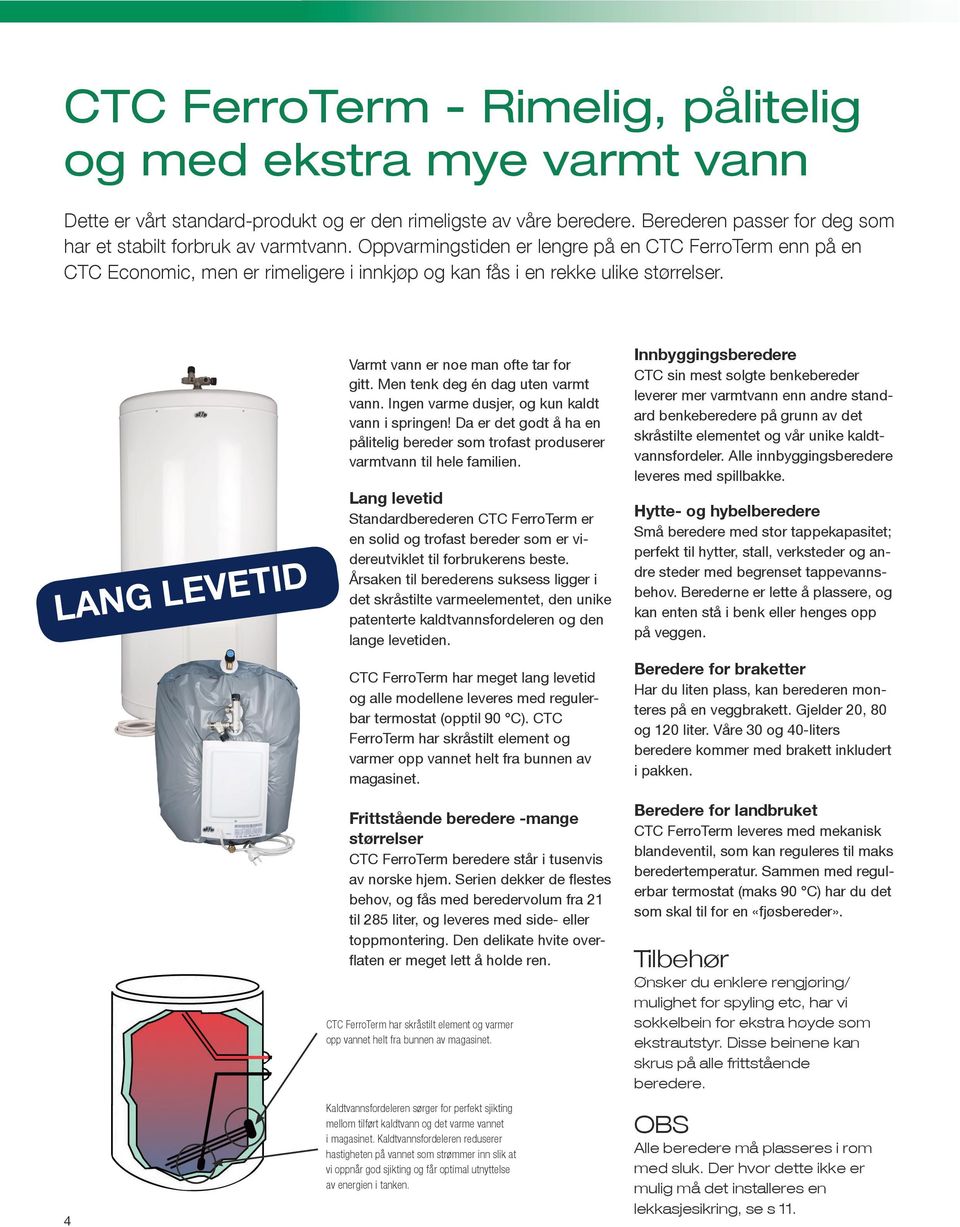 Men tenk deg én dag uten varmt vann. Ingen varme dusjer, og kun kaldt vann i springen! Da er det godt å ha en pålitelig bereder som trofast produserer varmtvann til hele familien.