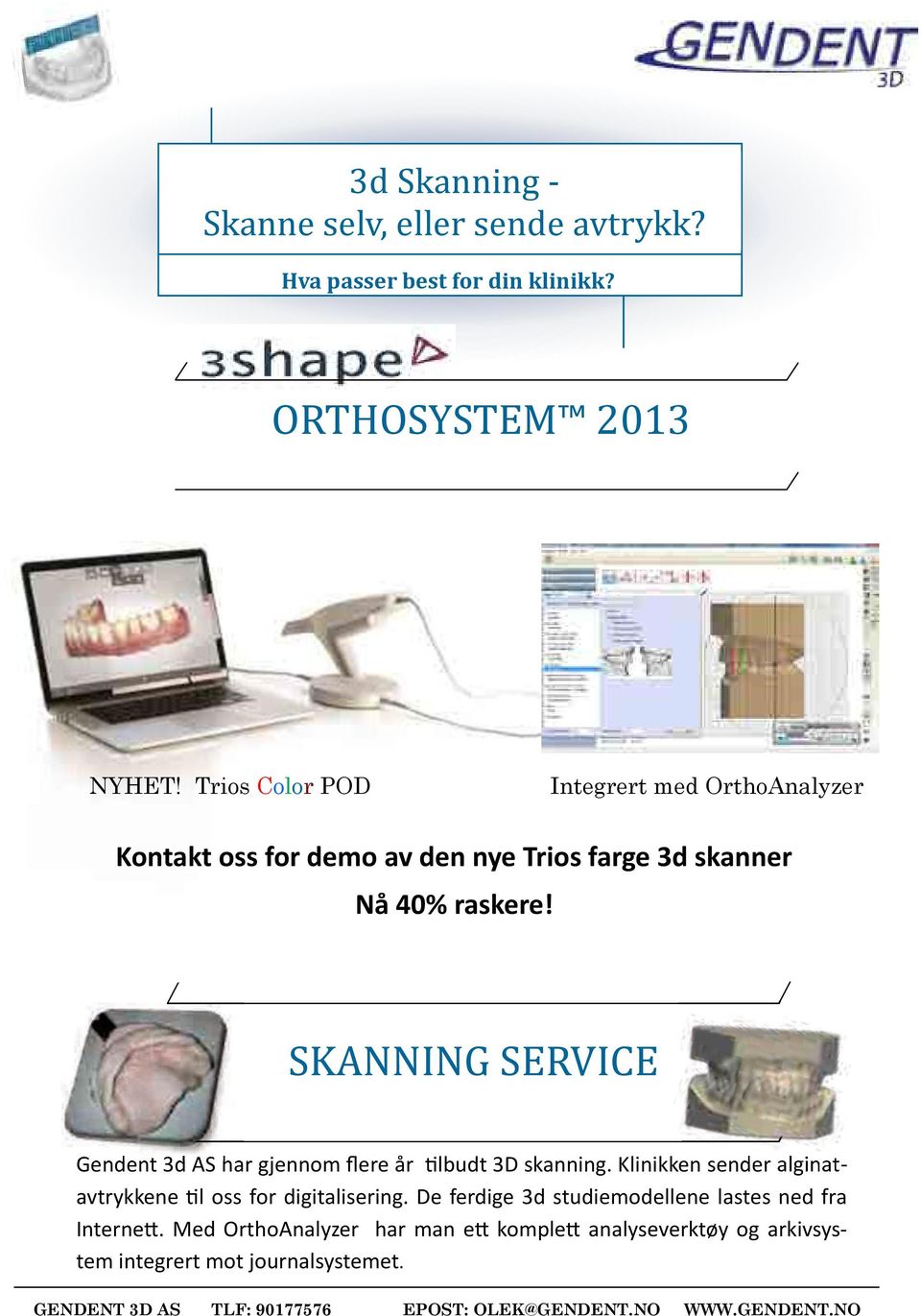 SKANNING SERVICE Gendent 3d AS har gjennom flere år tilbudt 3D skanning. Klinikken sender alginatavtrykkene til oss for digitalisering.