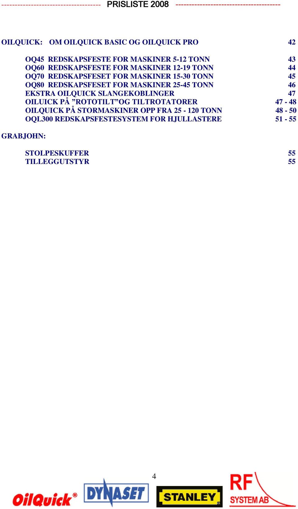 MASKINER 25-45 TONN 46 EKSTRA OILQUICK SLANGEKOBLINGER 47 OILUICK PÅ ROTOTILT OG TILTROTATORER 47-48 OILQUICK PÅ