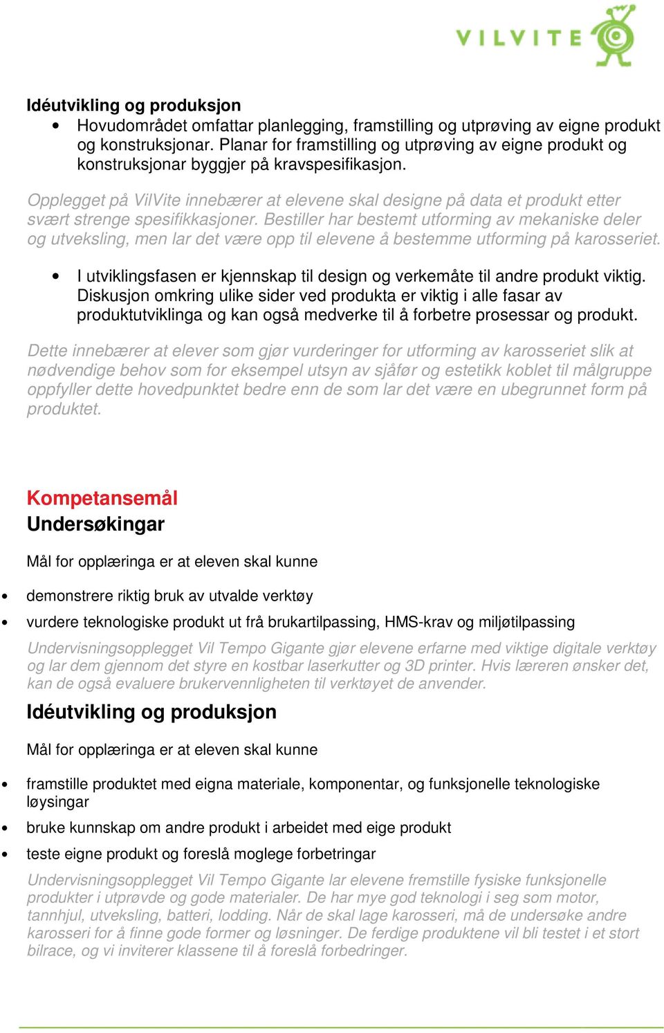 Opplegget på VilVite innebærer at elevene skal designe på data et produkt etter svært strenge spesifikkasjoner.