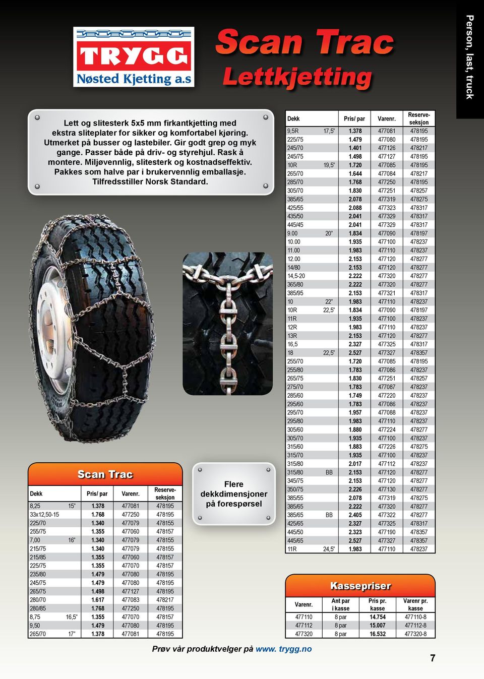Tilfredsstiller Norsk Standard. Scan Trac Flere dekkdimensjoner på forespørsel Dekk Pris/ par Varenr. Reserveseksjon 8,25 15 1.378 477081 478195 33x12,50-15 1.768 477250 478195 225/70 1.