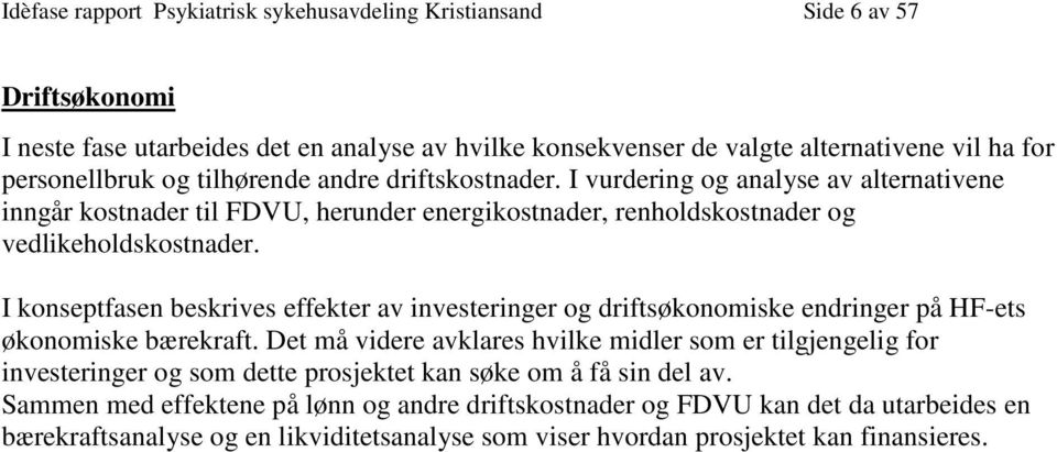 I konseptfasen beskrives effekter av investeringer og driftsøkonomiske endringer på HF-ets økonomiske bærekraft.