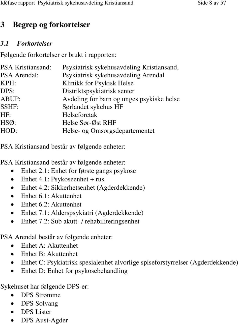 Arendal Klinikk for Psykisk Helse Distriktspsykiatrisk senter Avdeling for barn og unges psykiske helse Sørlandet sykehus HF Helseforetak Helse Sør-Øst RHF Helse- og Omsorgsdepartementet PSA