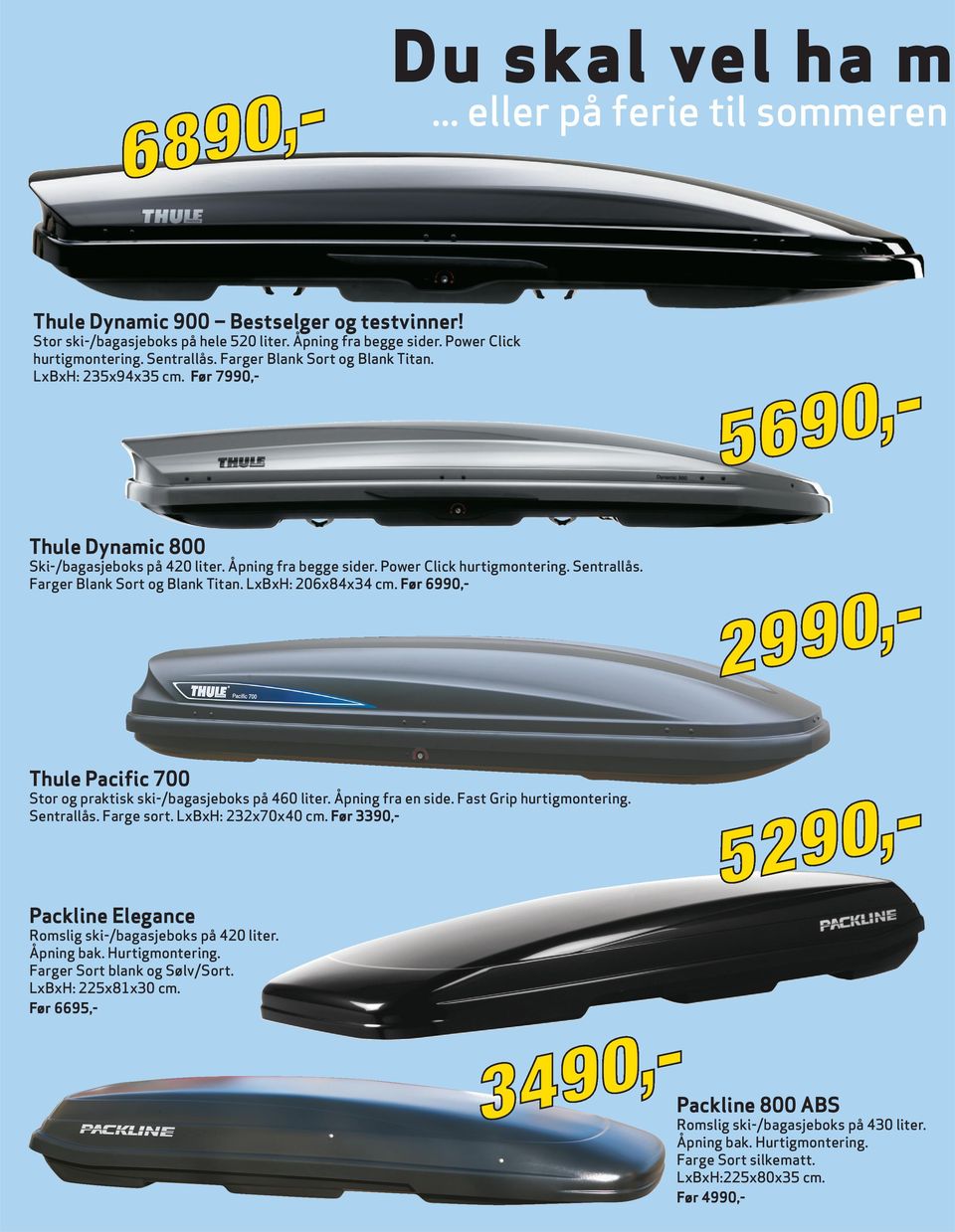 Farger Blank Sort og Blank Titan. LxBxH: 206x84x34 cm. Før 6990,- Thule Pacific 700 Stor og praktisk ski-/bagasjeboks på 460 liter. Åpning fra en side. Fast Grip hurtigmontering. Sentrallås.