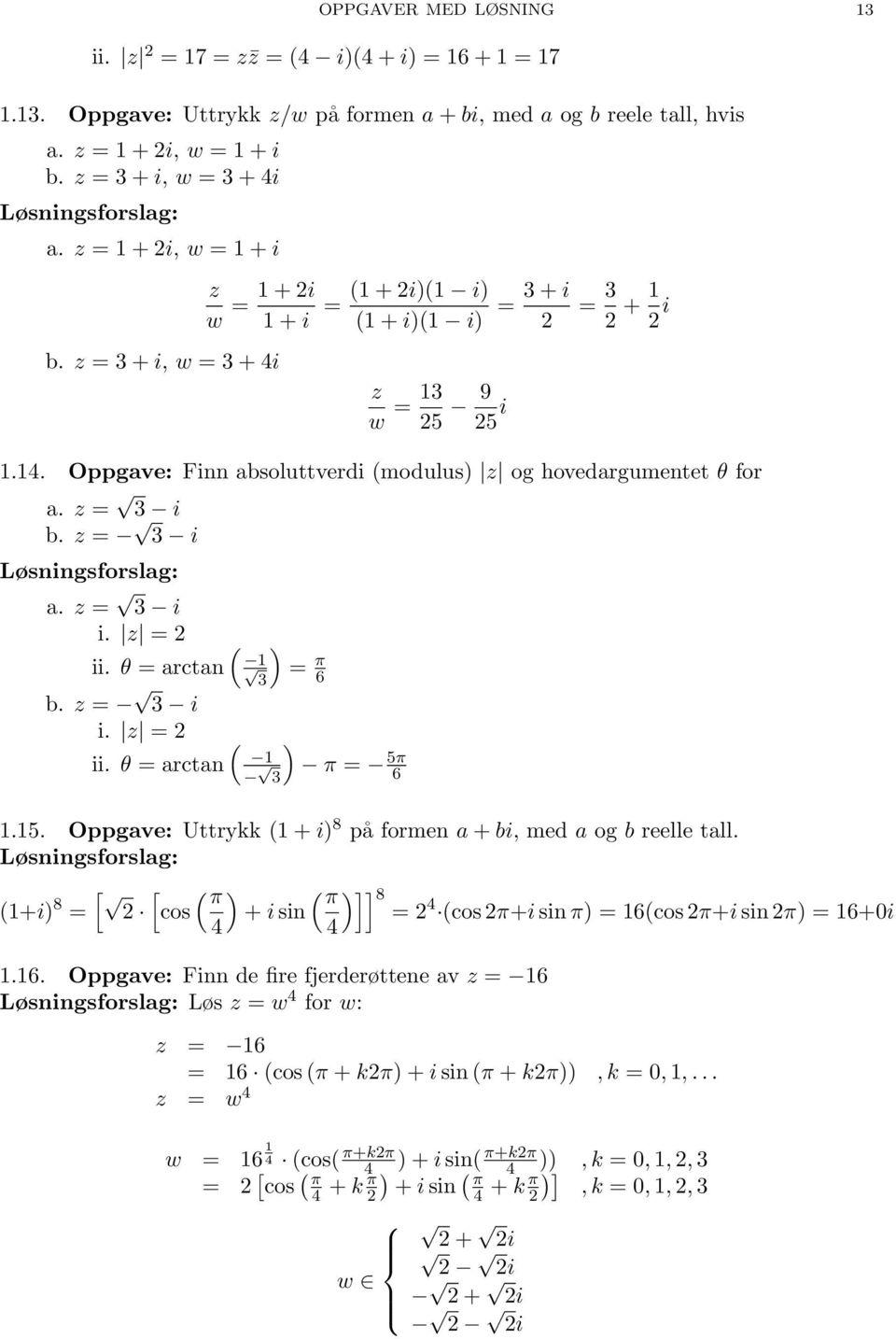 z = 3 i b. z = 3 i a. z = 3 i i. z = 2 ii. θ = arctan ( b. z = 3 i i. z = 2 ) 3 = π 6 ii. θ = arctan ( 3 ) π = 5π 6.5. Oppgave: Uttrykk ( + i) 8 på formen a + bi, med a og b reelle tall.