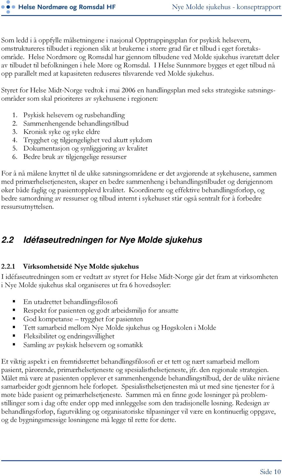 I Helse Sunnmøre bygges et eget tilbud nå opp parallelt med at kapasiteten reduseres tilsvarende ved Molde sjukehus.