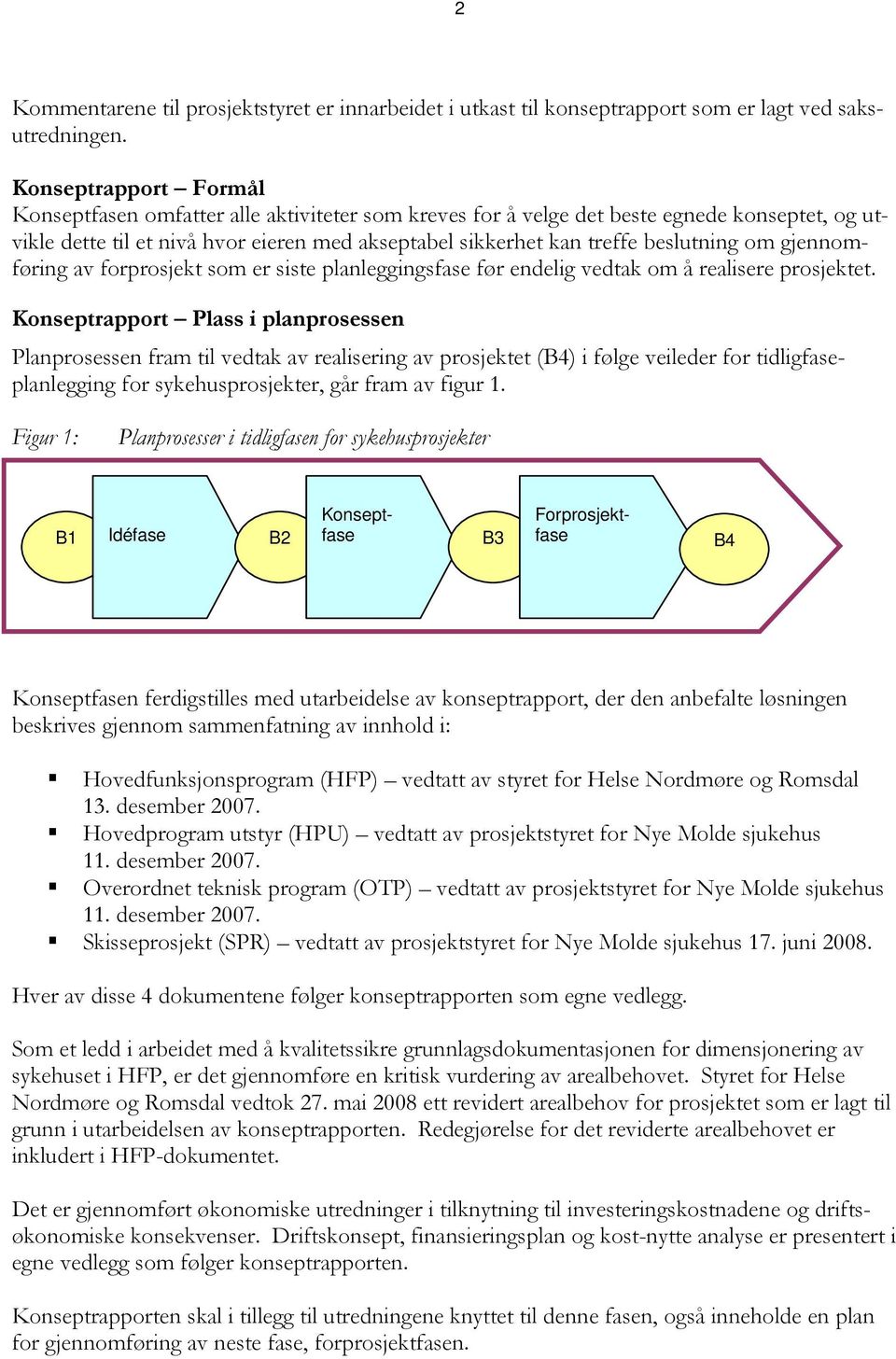 om gjennomføring av forprosjekt som er siste planleggingsfase før endelig vedtak om å realisere prosjektet.