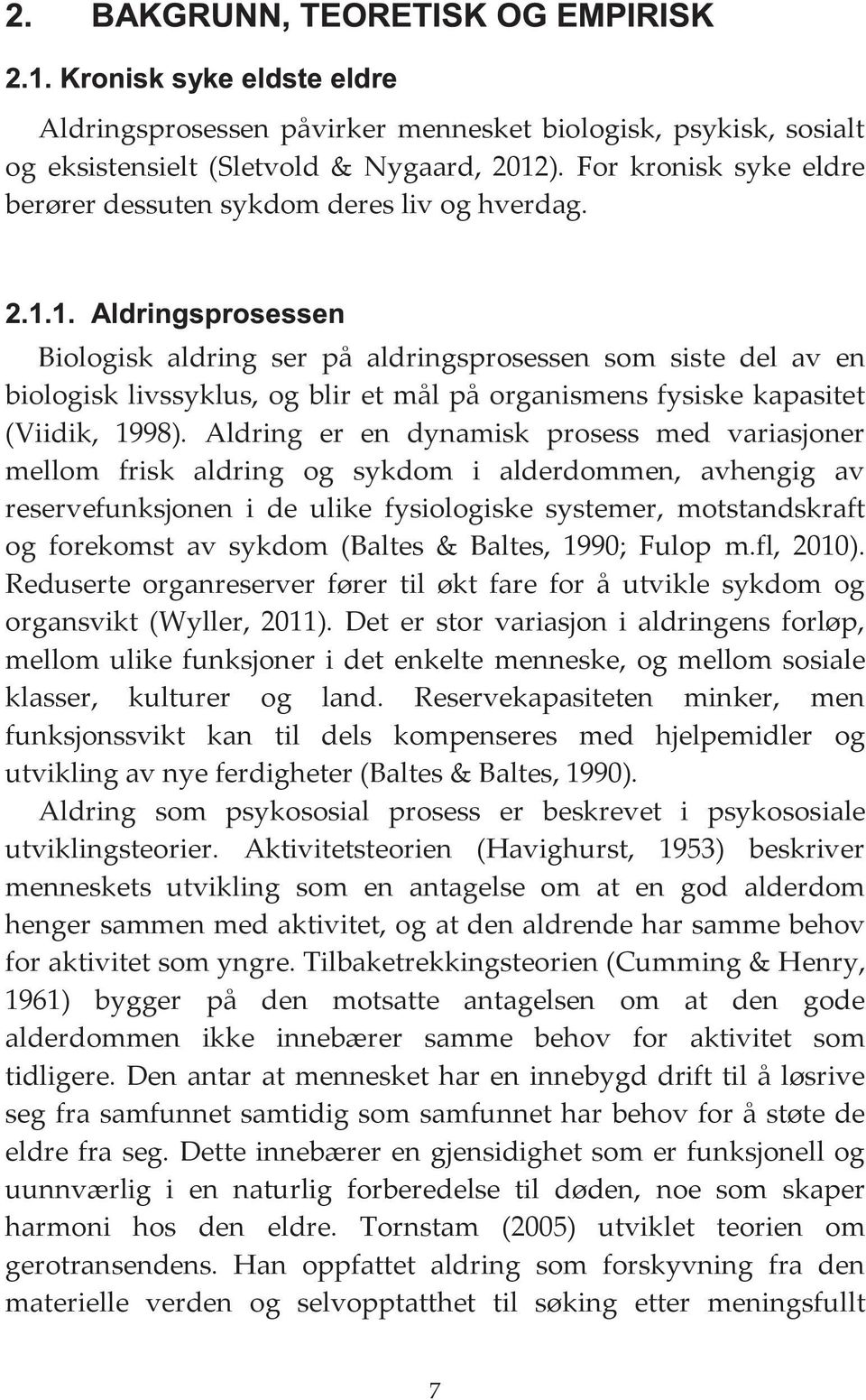 Aldring er en dynamisk prosess med variasjoner mellom frisk aldring og sykdom i alderdommen, avhengig av reservefunksjonen i de ulike fysiologiske systemer, motstandskraft og forekomst av sykdom