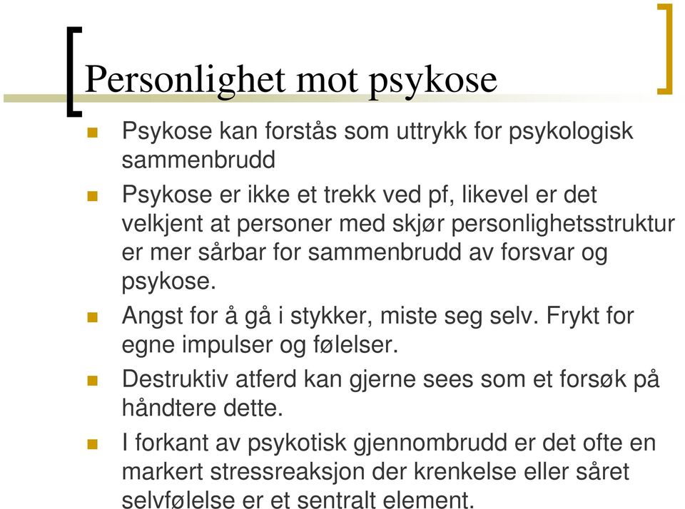 Angst for å gå i stykker, miste seg selv. Frykt for egne impulser og følelser.