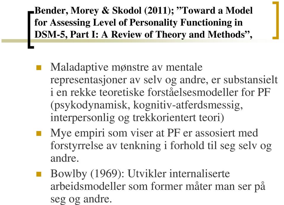 PF (psykodynamisk, kognitiv-atferdsmessig, interpersonlig og trekkorientert teori) Mye empiri som viser at PF er assosiert med