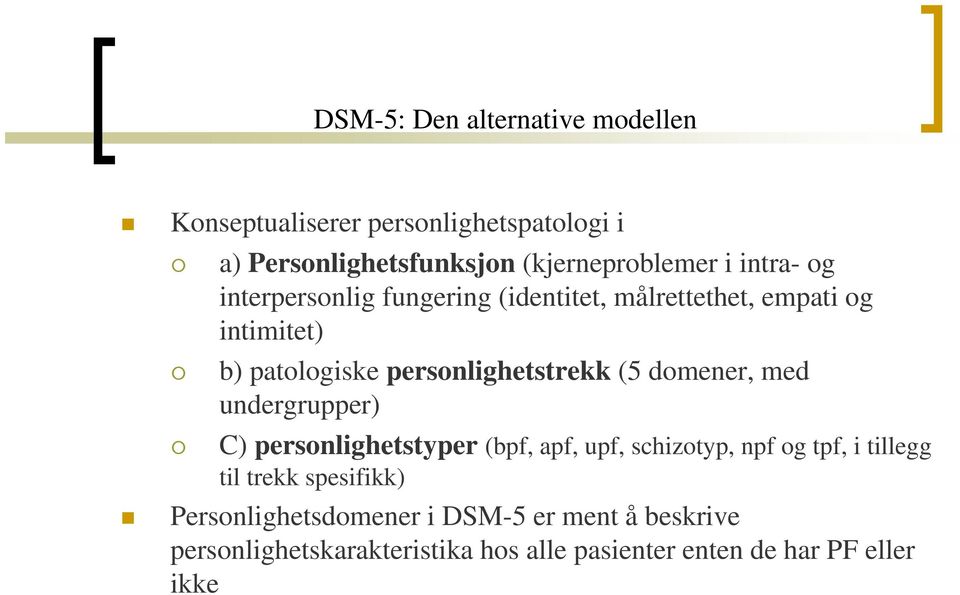 domener, med undergrupper) C) personlighetstyper (bpf, apf, upf, schizotyp, npf og tpf, i tillegg til trekk spesifikk)