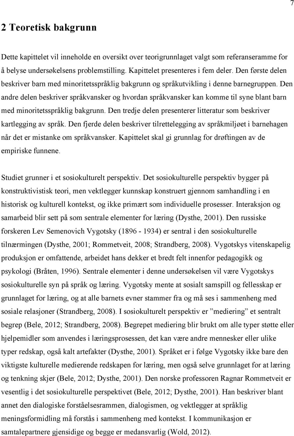 Den andre delen beskriver språkvansker og hvordan språkvansker kan komme til syne blant barn med minoritetsspråklig bakgrunn.