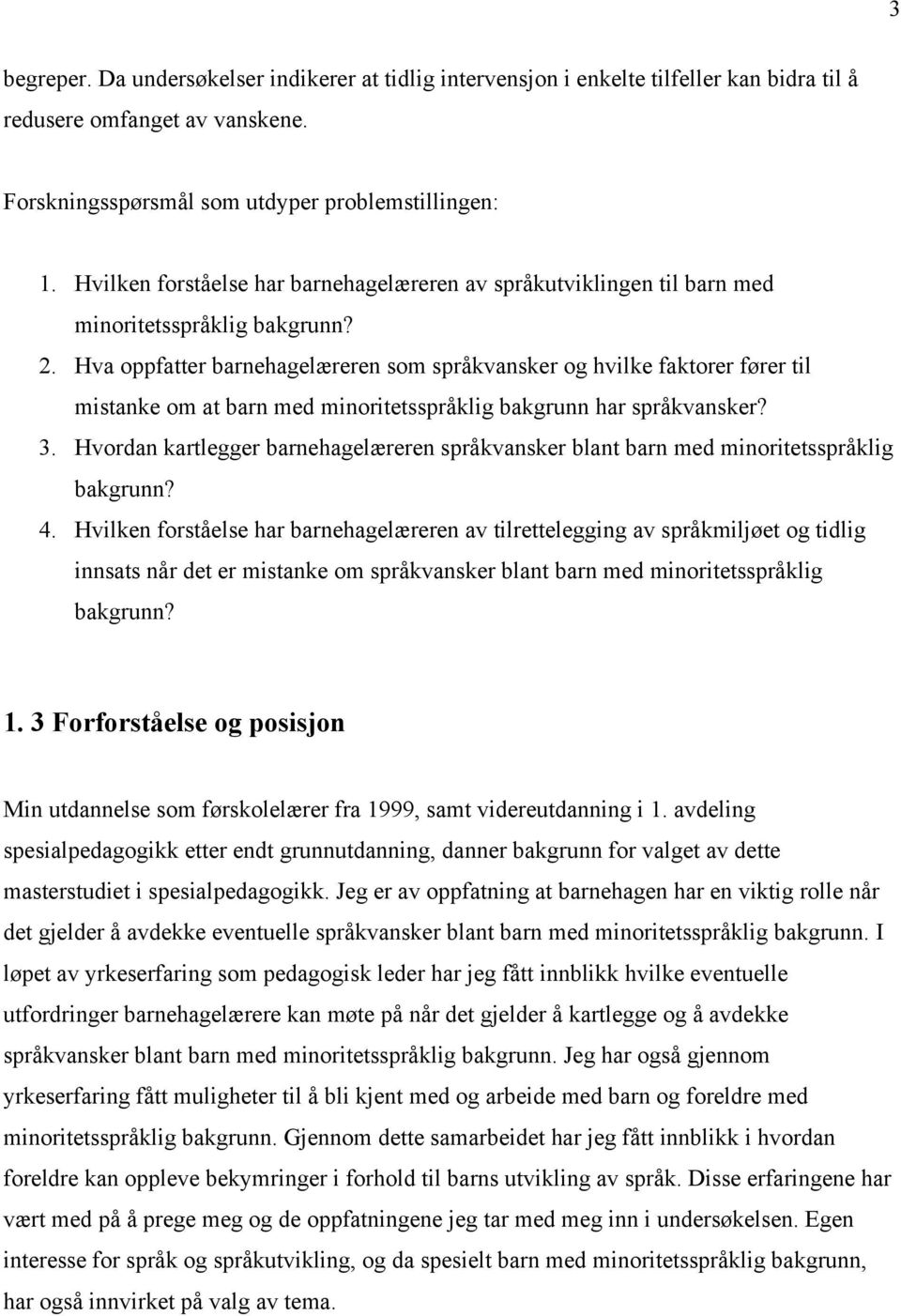 Hva oppfatter barnehagelæreren som språkvansker og hvilke faktorer fører til mistanke om at barn med minoritetsspråklig bakgrunn har språkvansker? 3.