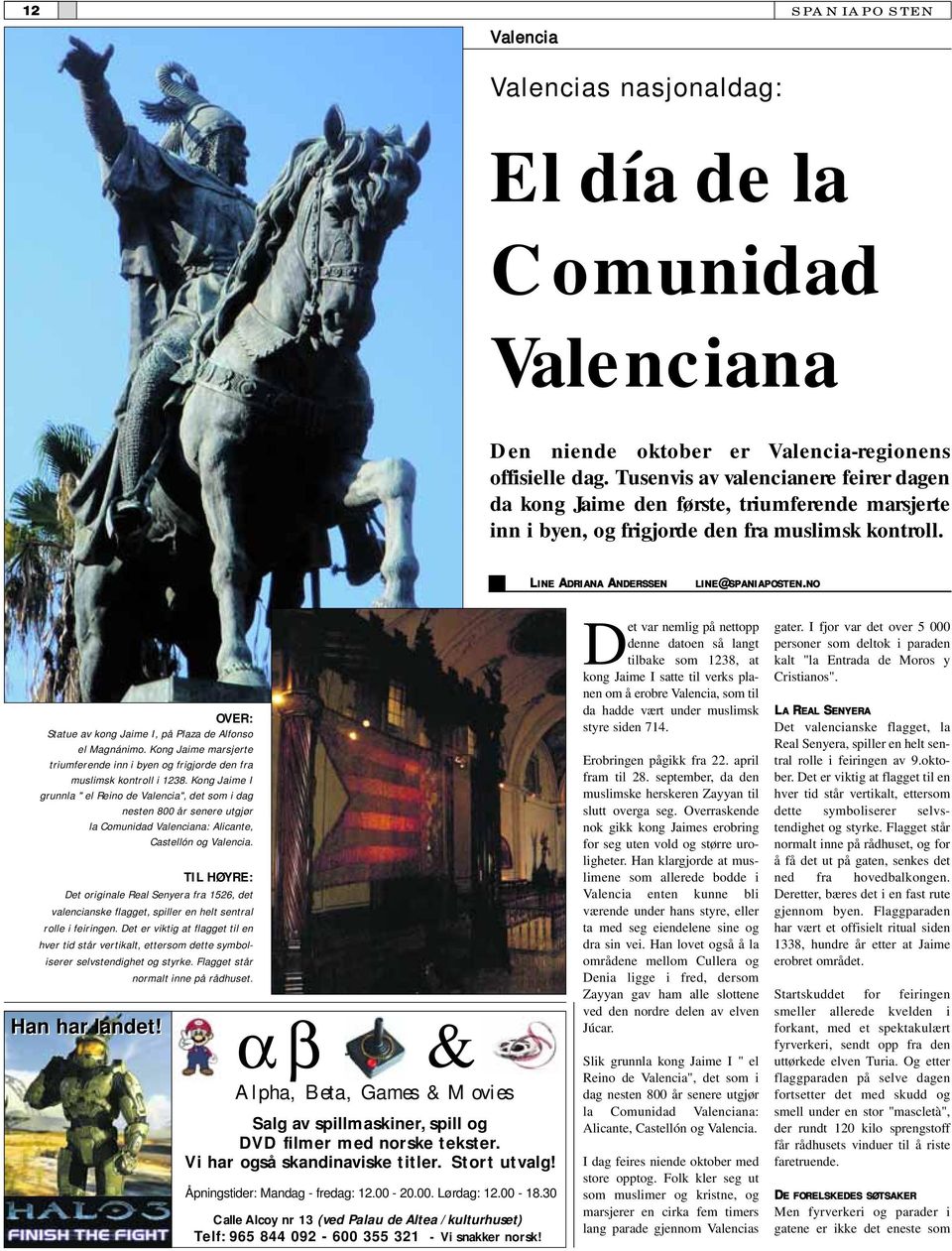 NO OVER: Statue av kong Jaime I, på Plaza de Alfonso el Magnánimo. Kong Jaime marsjerte triumferende inn i byen og frigjorde den fra muslimsk kontroll i 1238.
