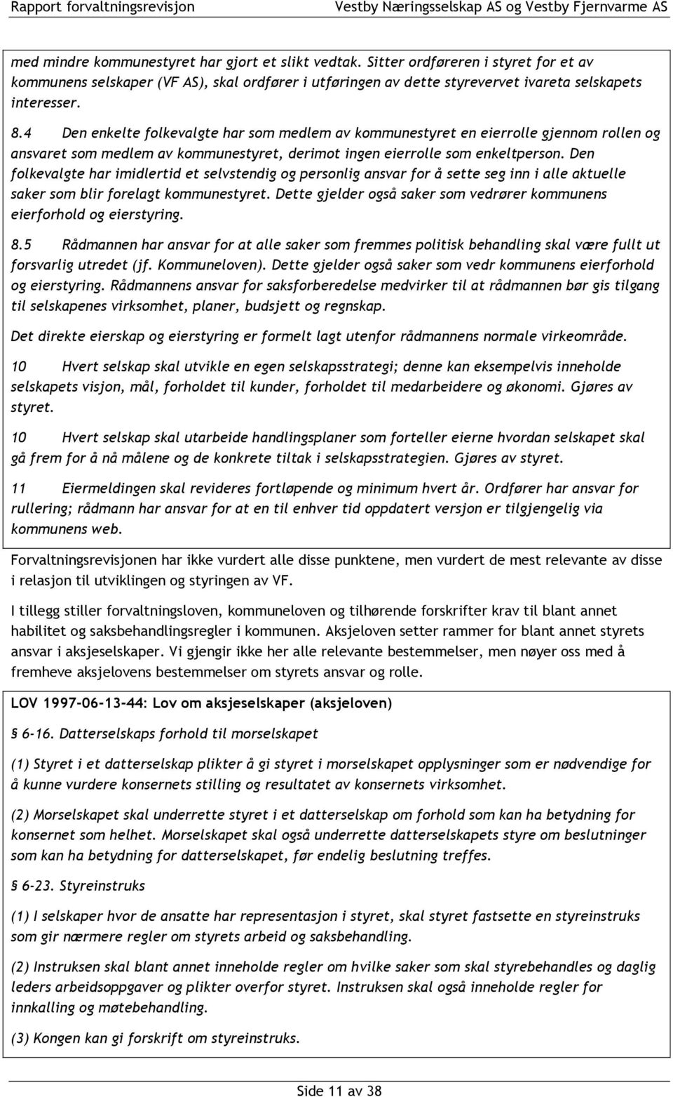 Den folkevalgte har imidlertid et selvstendig og personlig ansvar for å sette seg inn i alle aktuelle saker som blir forelagt kommunestyret.