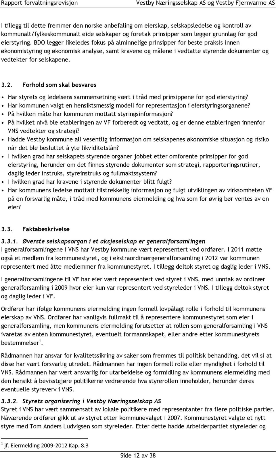 2. Forhold som skal besvares Har styrets og ledelsens sammensetning vært i tråd med prinsippene for god eierstyring?