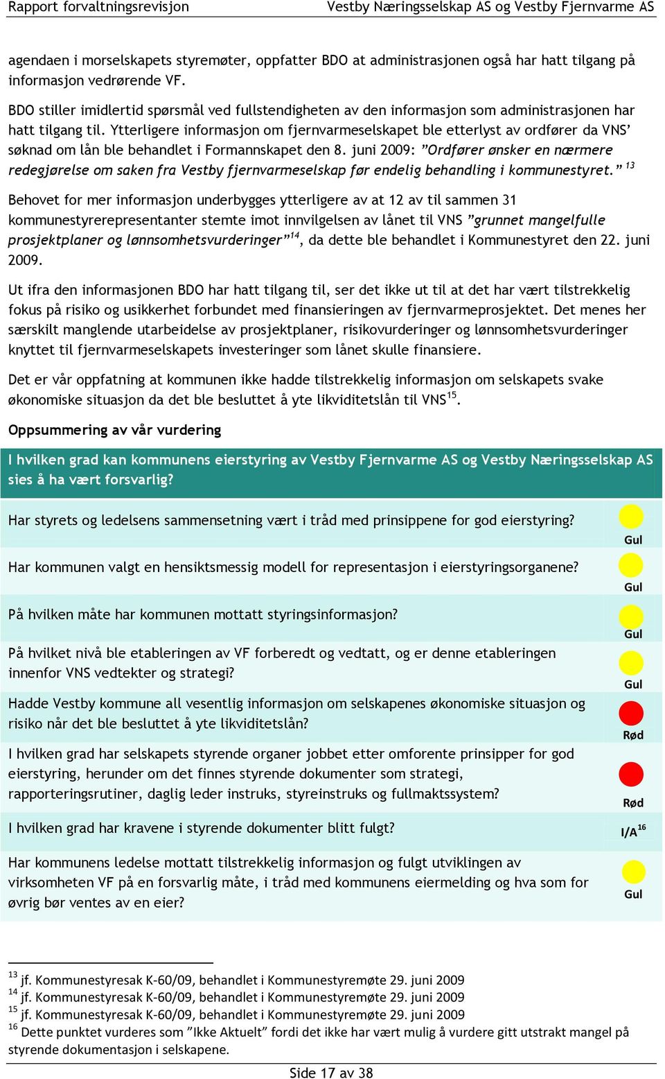 Ytterligere informasjon om fjernvarmeselskapet ble etterlyst av ordfører da VNS søknad om lån ble behandlet i Formannskapet den 8.