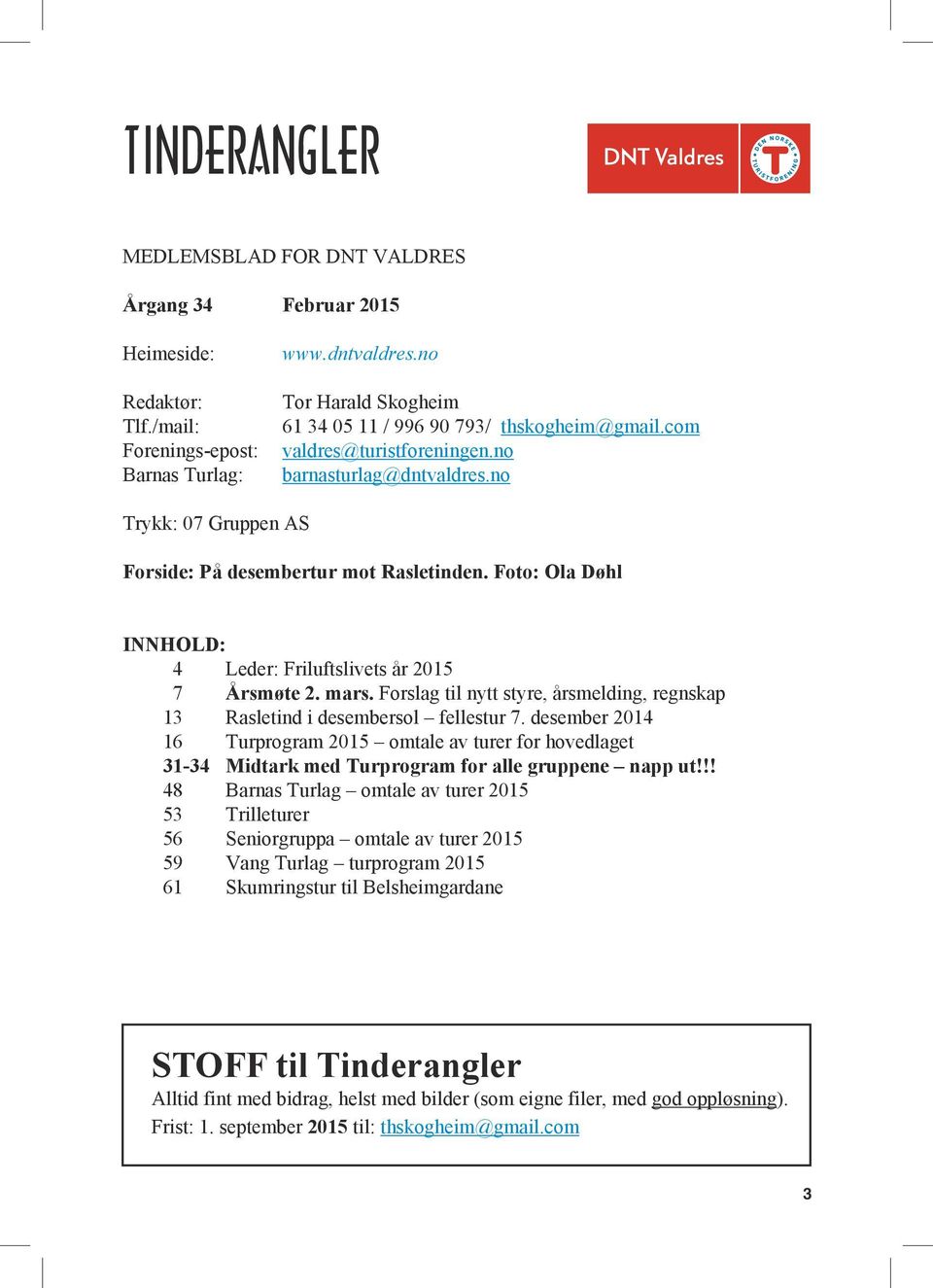 Foto: Ola Døhl INNHOLD: 4 Leder: Friluftslivets år 2015 7 Årsmøte 2. mars. Forslag til nytt styre, årsmelding, regnskap 13 Rasletind i desembersol fellestur 7.
