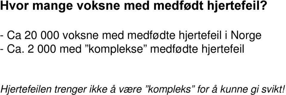 - Ca. 2 000 med komplekse medfødte hjertefeil