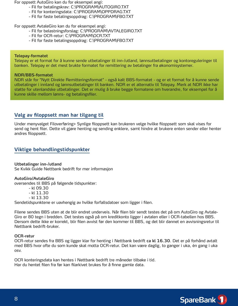 TXT For oppsett AvtaleGiro kan du for eksempel angi: - Fil for belastningsforslag: C:\PROGRAM\AVTALEGIRO.TXT - Fil for OCR-retur: C:\PROGRAM\OCR.TXT - Fil for faste betalingsoppdrag: C:\PROGRAM\FBO.