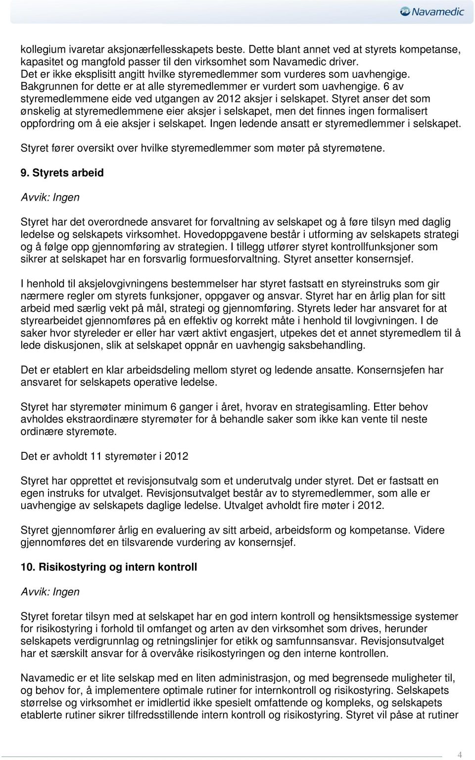 6 av styremedlemmene eide ved utgangen av 2012 aksjer i selskapet.