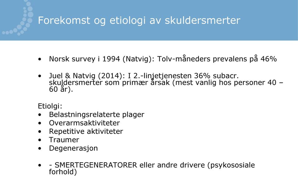 skuldersmerter som primær årsak (mest vanlig hos personer 40 60 år).