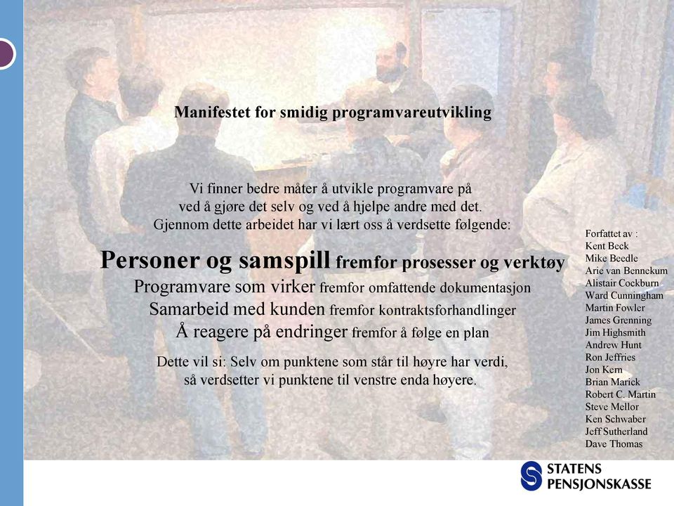 fremfor kontraktsforhandlinger Å reagere på endringer fremfor å følge en plan Dette vil si: Selv om punktene som står til høyre har verdi, så verdsetter vi punktene til venstre enda høyere.