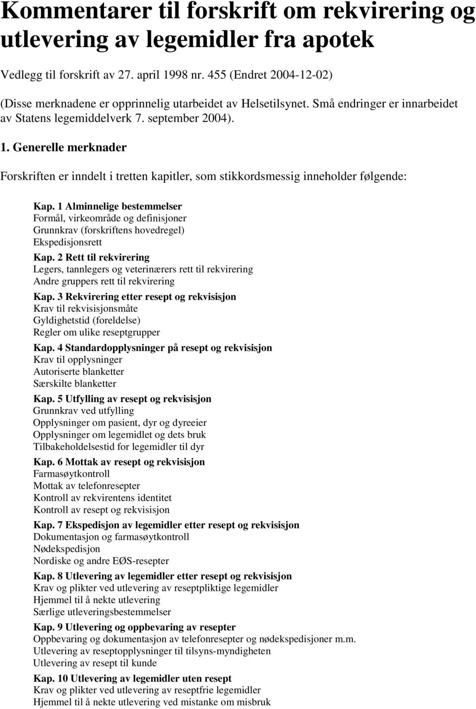 Generelle merknader Forskriften er inndelt i tretten kapitler, som stikkordsmessig inneholder følgende: Kap.