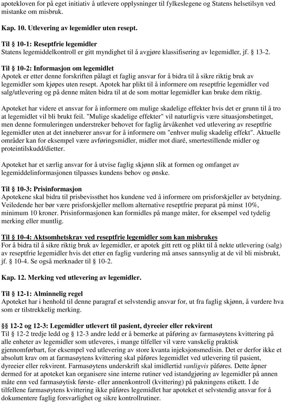 Til 10-2: Informasjon om legemidlet Apotek er etter denne forskriften pålagt et faglig ansvar for å bidra til å sikre riktig bruk av legemidler som kjøpes uten resept.