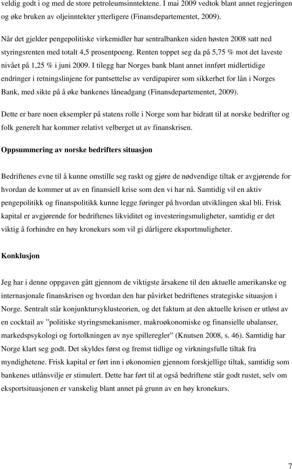 Renten toppet seg da på 5,75 % mot det laveste nivået på 1,25 % i juni 2009.