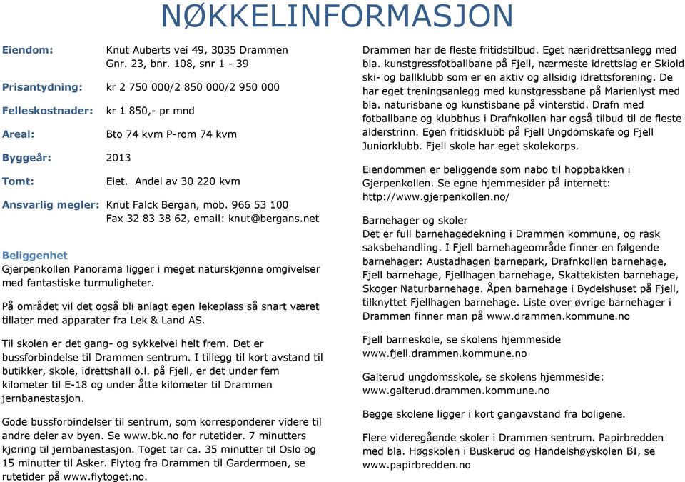 Andel av 30 220 kvm Ansvarlig megler: Knut Falck Bergan, mob. 966 53 100 Fax 32 83 38 62, email: knut@bergans.