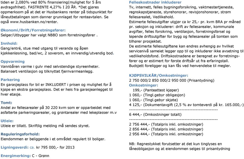 Økonomi/Drift/Forretningsfører: Selger/Utbygger har valgt NBBO som forretningsfører.