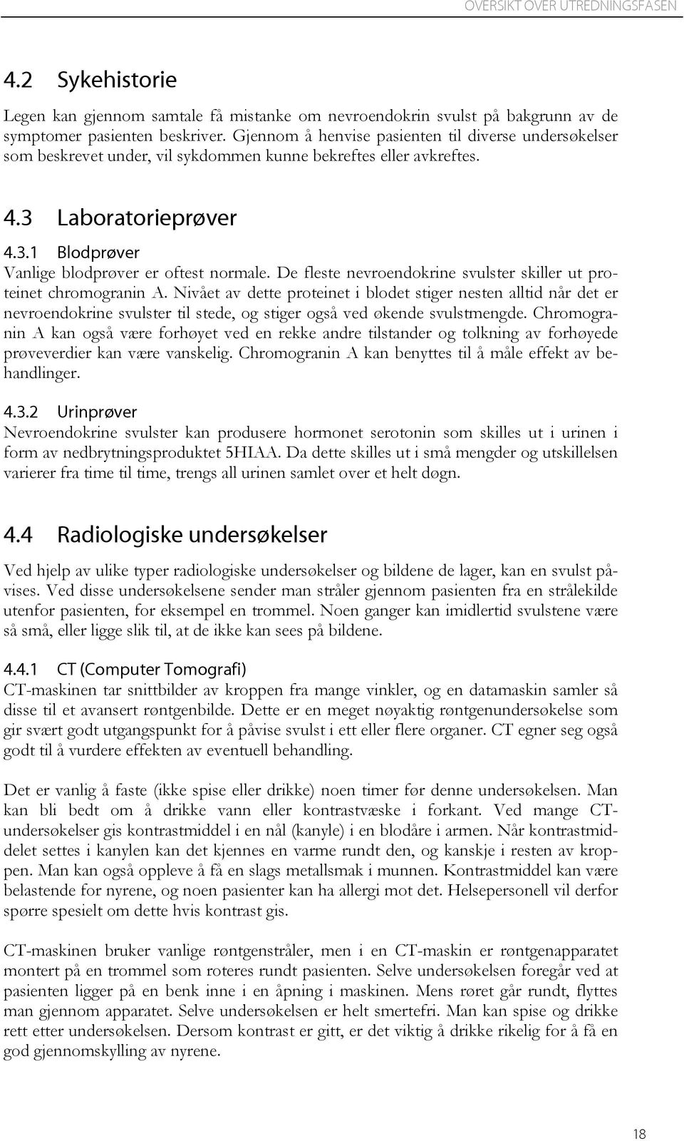 De fleste nevroendokrine svulster skiller ut proteinet chromogranin A.