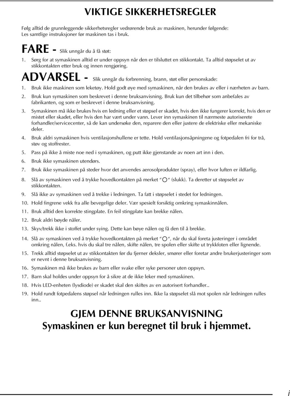 ADVARSEL - Slik unngår u forrenning, rnn, støt eller personske: 1. Bruk ikke mskinen som leketøy. Hol got øye me symskinen, når en rukes v eller i nærheten v rn. 2.