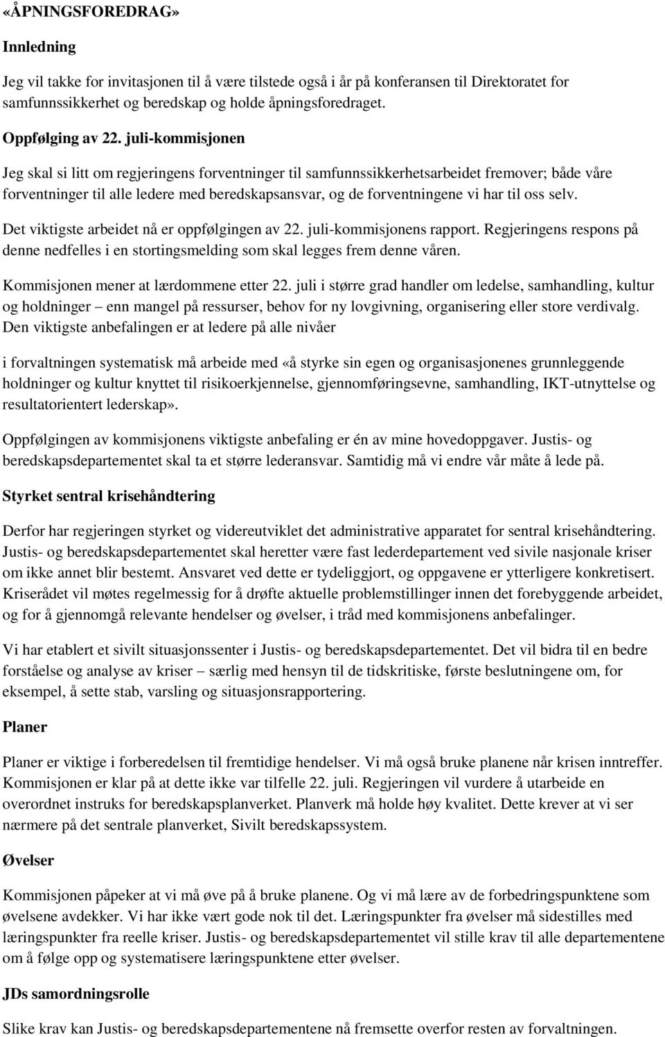 juli-kommisjonen Jeg skal si litt om regjeringens forventninger til samfunnssikkerhetsarbeidet fremover; både våre forventninger til alle ledere med beredskapsansvar, og de forventningene vi har til