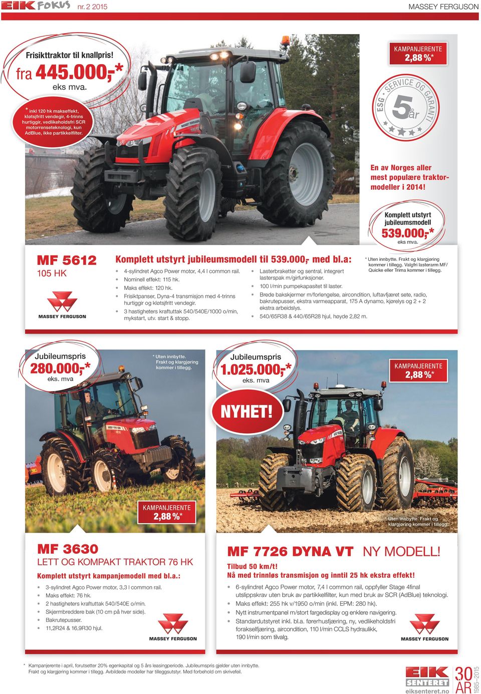 En av Norges aller mest populære traktor modeller i 2014! Komplett utstyrt jubileumsmodell 539.000,-* MF 5612 105 HK Komplett utstyrt jubileumsmodell til 539.000,- med bl.