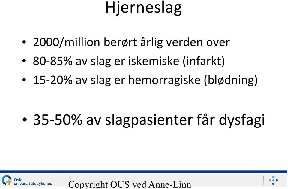 (infarkt) 15-20% av slag er hemorragiske